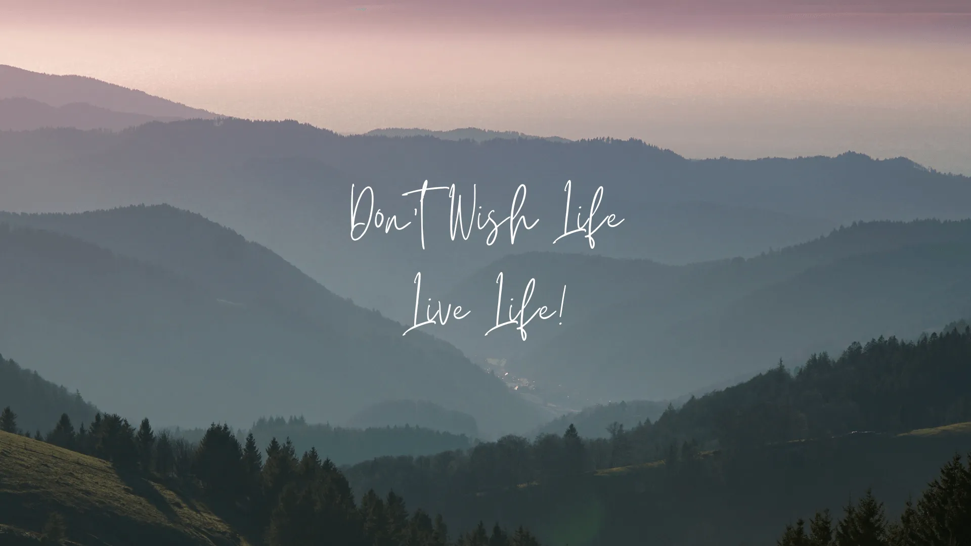 dont+wish+life+live+life-1920w.png